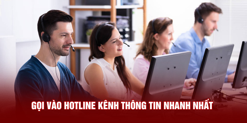 Gọi vào hotline kênh thông tin nhanh nhất