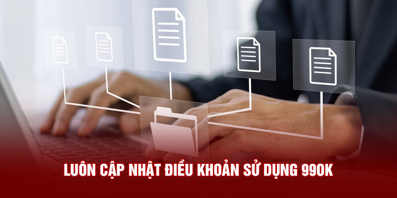 Luôn cập nhật điều khoản sử dụng 99OK