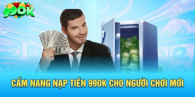 Những lưu ý khi mọi người nạp tiền 99ok