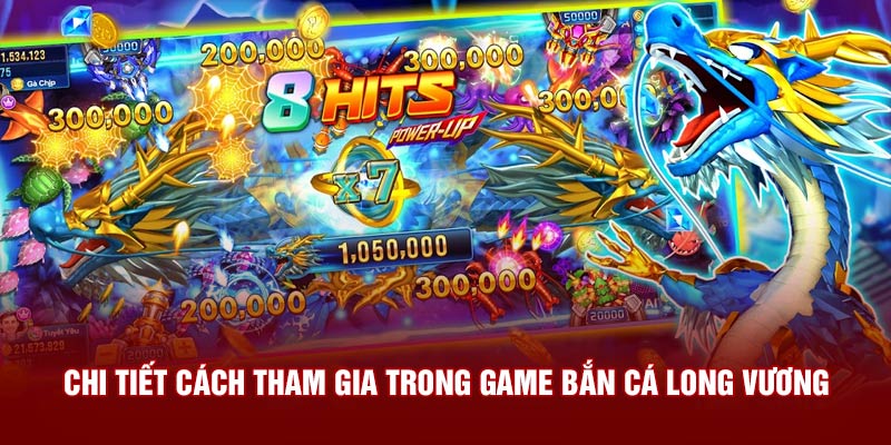 Chi tiết cách tham gia trong game bắn cá Long Vương