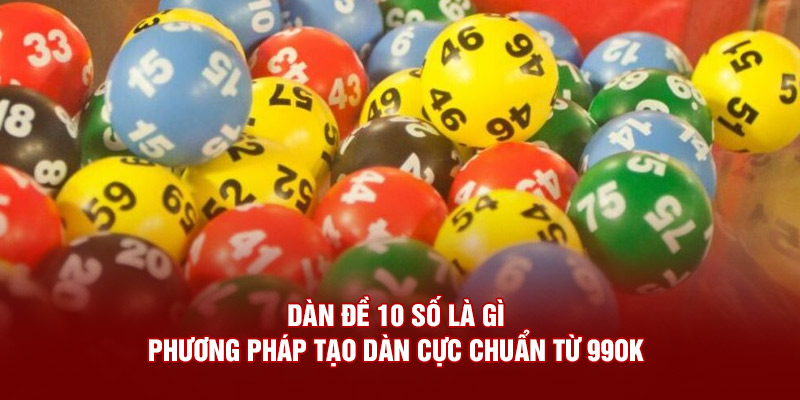 Dàn Đề 10 Số Là Gì - Phương Pháp Tạo Dàn Cực Chuẩn Từ 99OK