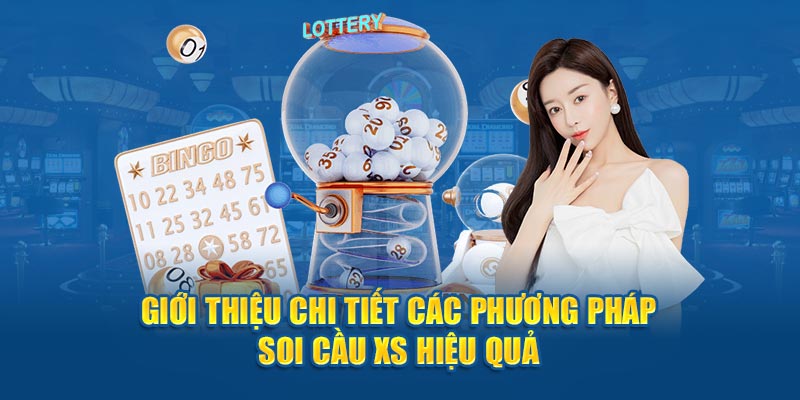 Giới thiệu chi tiết các phương pháp soi cầu XS hiệu quả