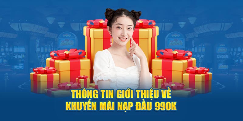 Thông tin giới thiệu về khuyến mãi nạp đầu 99OK 