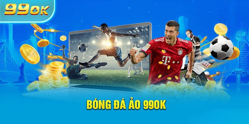 Bóng Đá Ảo 99ok - Game Cược Đầy Gay Cấn Với Tỷ Lệ Thưởng Cao