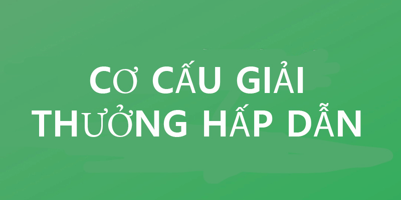 Cơ cấu giải thưởng là một trong những điểm nhấn thu hút người chơi đến với thương hiệu